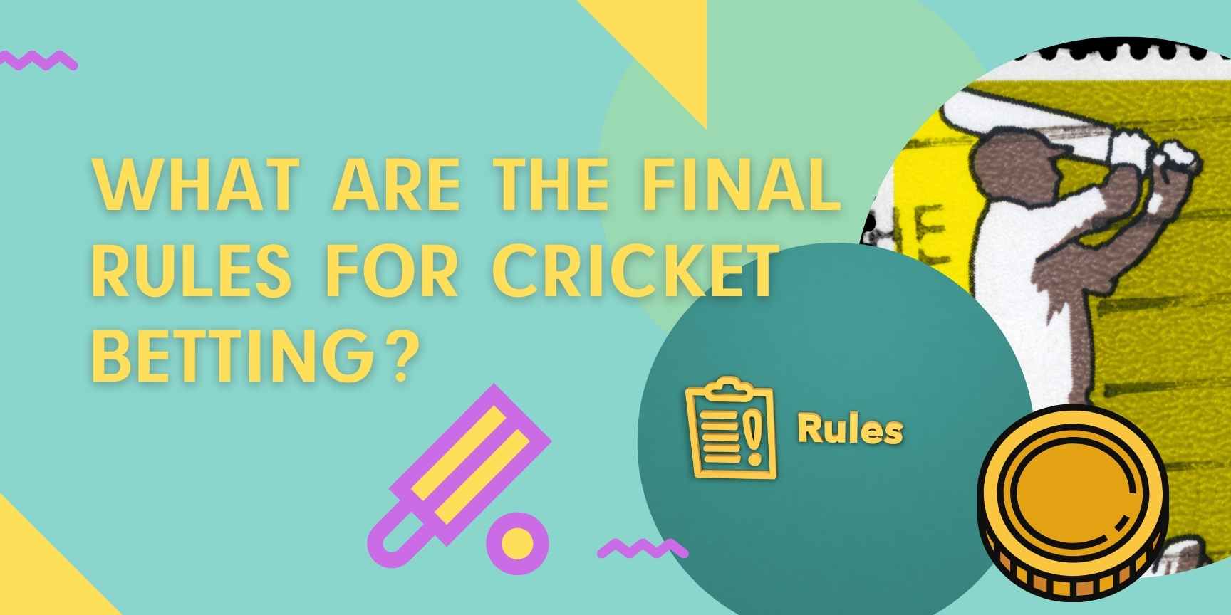 What are the final rules for cricket betting?
